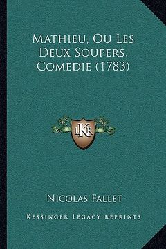 portada Mathieu, Ou Les Deux Soupers, Comedie (1783) (en Francés)