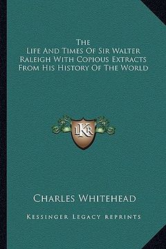 portada the life and times of sir walter raleigh with copious extracts from his history of the world (in English)