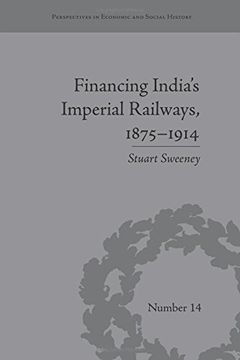portada Financing India's Imperial Railways, 1875–1914 (Perspectives in Economic and Social History)
