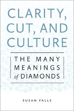 portada Clarity, Cut, and Culture: The Many Meanings of Diamonds (en Inglés)