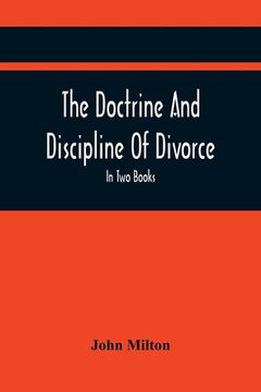 portada The Doctrine And Discipline Of Divorce: In Two Books: Also The Judgement Of Martin Bucer: Tetrachordon: And An Abridgement Of Colasterion; With A Pref (in English)