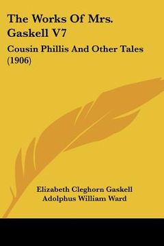portada the works of mrs. gaskell v7: cousin phillis and other tales (1906)