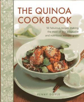 portada The Quinoa Cookbook: 50 Fabulous Recipes Making the Most of This Adaptable and Nutritious Wonder Grain (en Inglés)