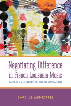 portada Negotiating Difference in French Louisiana Music: Categories, Stereotypes, and Identifications