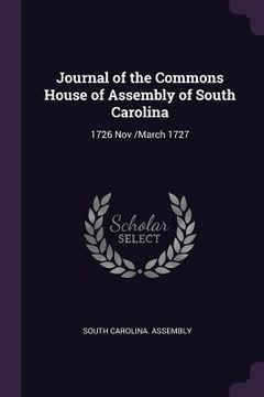 portada Journal of the Commons House of Assembly of South Carolina: 1726 Nov /March 1727 (in English)