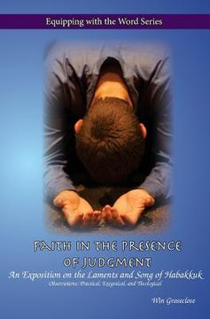 Faith in the Presence of Judgment: An Exposition of the Laments and Song of Habakkuk (en Inglés)