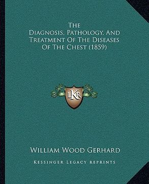 portada the diagnosis, pathology, and treatment of the diseases of the chest (1859) (en Inglés)