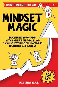 portada Mindset Magic - Growth Mindset for Kids: Empowering Young Minds with Positive Self-Talk and a Can-Do Attitude for Happiness, Confidence and Success (en Inglés)