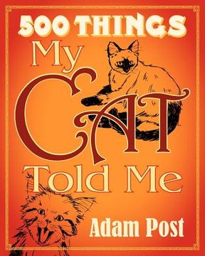 portada 500 things my cat told me (mass market edition) (en Inglés)
