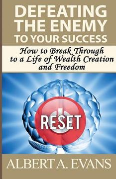 portada Defeating the Enemy to Your Success: How to Break Through to a Life of Wealth Creation and Freedom (en Inglés)