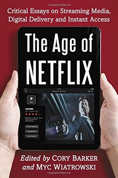portada The age of Netflix: Critical Essays on Streaming Media, Digital Delivery and Instant Access (in English)