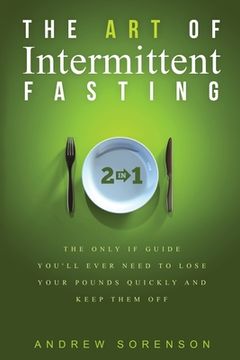 portada The Art Of Intermittent Fasting 2 In 1: The Only IF Guide You'll Ever Need To Lose Your Pounds Quickly And Keep Them Off (in English)