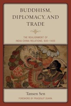 portada Buddhism, Diplomacy, and Trade: The Realignment of India-China Relations, 600-1400
