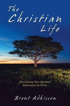 portada The Christian Life: Discovering Your Spiritual Inheritance in Christ (en Inglés)