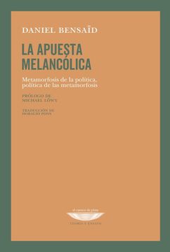 portada LA APUESTA MELANCÓLICA Metamorfosis de la política, política de la metamorfosis (in Spanish)