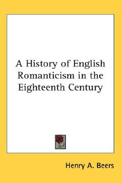 portada a history of english romanticism in the eighteenth century (in English)