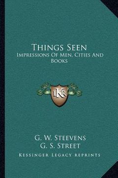 portada things seen: impressions of men, cities and books (in English)