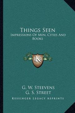 portada things seen: impressions of men, cities and books (en Inglés)