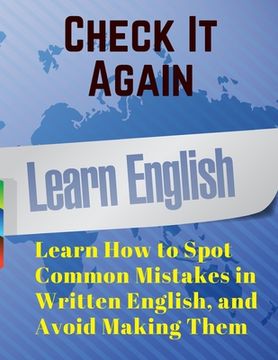portada Check it Again: Learn how to Spot Common Mistakes in Written English, and Avoid Making Them (in English)