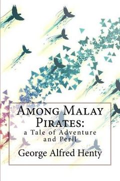 portada Among Malay Pirates: a Tale of Adventure and Peril George Alfred Henty (en Inglés)