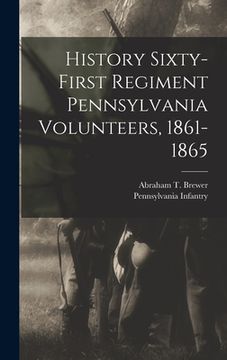 portada History Sixty-first Regiment Pennsylvania Volunteers, 1861-1865 (en Inglés)