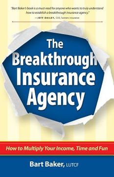 portada The Breakthrough Insurance Agency: How to Multiply Your Income, Time and Fun (en Inglés)