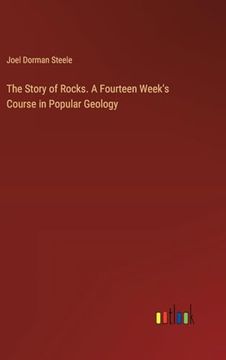 portada The Story of Rocks. A Fourteen Week's Course in Popular Geology (en Inglés)