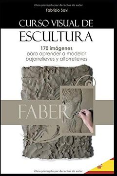 portada Curso Visual de Escultura: 170 Imágenes Para Aprender a Modelar Bajorrelieves y Altorrelieves. (in Spanish)