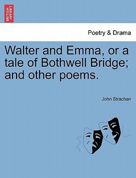 portada walter and emma, or a tale of bothwell bridge; and other poems. (en Inglés)