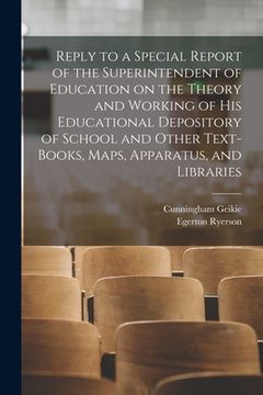portada Reply to a Special Report of the Superintendent of Education on the Theory and Working of His Educational Depository of School and Other Text-books, M (in English)