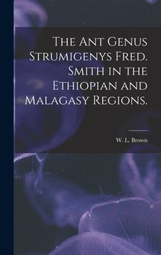 portada The Ant Genus Strumigenys Fred. Smith in the Ethiopian and Malagasy Regions. (en Inglés)