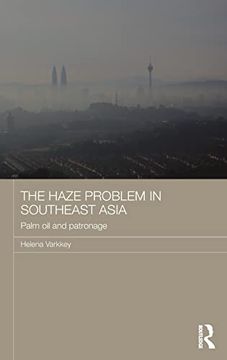portada The Haze Problem in Southeast Asia: Palm oil and Patronage (Routledge Malaysian Studies Series) (en Inglés)