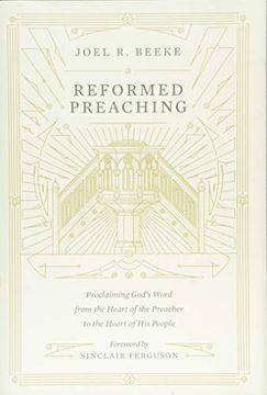 portada Reformed Preaching: Proclaiming God's Word From the Heart of the Preacher to the Heart of his People (en Inglés)