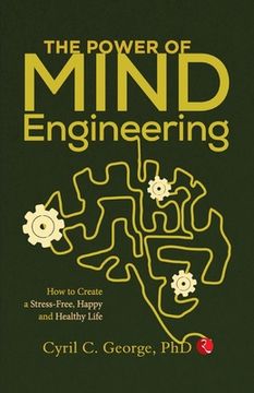 portada The Power of Mind Engineering: How to Create a Stress-Free, Happy and Healthy Life