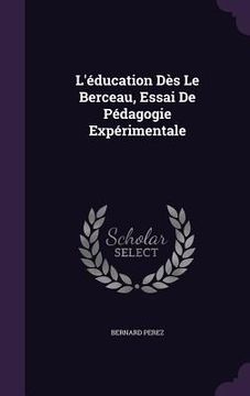 portada L'éducation Dès Le Berceau, Essai De Pédagogie Expérimentale (en Inglés)