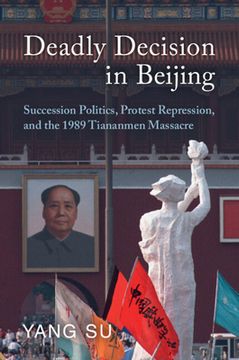 portada Deadly Decision in Beijing: Succession Politics, Protest Repression, and the 1989 Tiananmen Massacre (in English)