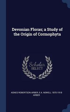 portada Devonian Floras; a Study of the Origin of Cormophyta (en Inglés)