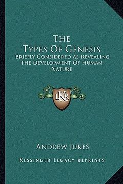 portada the types of genesis: briefly considered as revealing the development of human nature (in English)