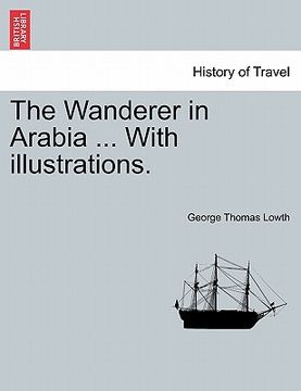 portada the wanderer in arabia ... with illustrations. (en Inglés)