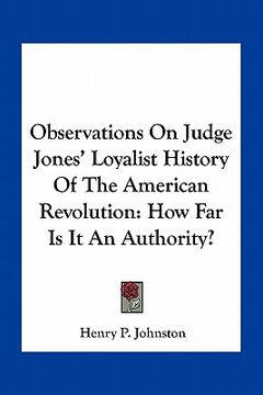 portada observations on judge jones' loyalist history of the american revolution: how far is it an authority?