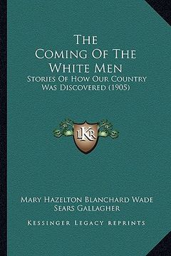 portada the coming of the white men: stories of how our country was discovered (1905) (en Inglés)