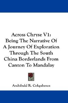 portada across chryse v1: being the narrative of a journey of exploration through the south china borderlands from canton to mandalay