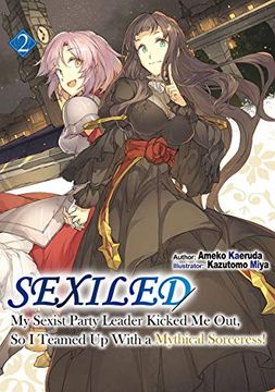 portada Sexiled: My Sexist Party Leader Kicked me Out, so i Teamed up With a Mythical Sorceress! Vol. 2 (Sexiled: My Sexist Party Leader Kicked me Out, so i Teamed up With a Mythical Sorceress! (Light Novel)) (en Inglés)