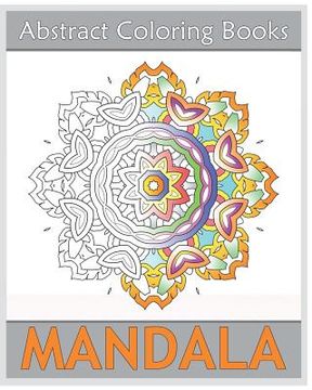 portada Abstract Coloring Books: 50 Mandalas to bring out your creative side, Amazing Mandalas Coloring Book for Adults, Art Therapy Relaxation, Releas (en Inglés)