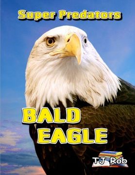 portada Bald Eagle: (Age 6 and above) (Super Predators)