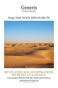 portada Revelation Sur Les Operations Secretes Au Katanga: Les Sanga Epicentre de Tous Les Enjeux Geostrategiques (en Francés)