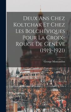 portada Deux ans chez Koltchak et chez les Bolchéviques pour la Croix-rouge de Genève (1919-1921) (en Francés)