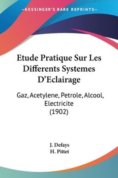 portada Etude Pratique Sur Les Differents Systemes D'Eclairage: Gaz, Acetylene, Petrole, Alcool, Electricite (1902) (en Francés)