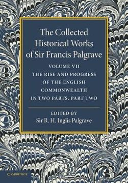 portada The Collected Historical Works of sir Francis Palgrave, K. Hi Volume 7: The Rise and Progress of the English Commonwealth: Anglo-Saxon Period, Part 2 (en Inglés)