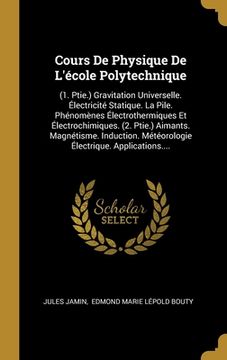 portada Cours De Physique De L'école Polytechnique: (1. Ptie.) Gravitation Universelle. Électricité Statique. La Pile. Phénomènes Électrothermiques Et Électro (en Francés)